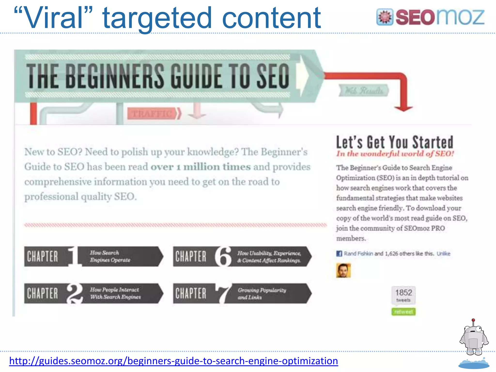 “Viral” targeted content




http://guides.seomoz.org/beginners-guide-to-search-engine-optimization
 