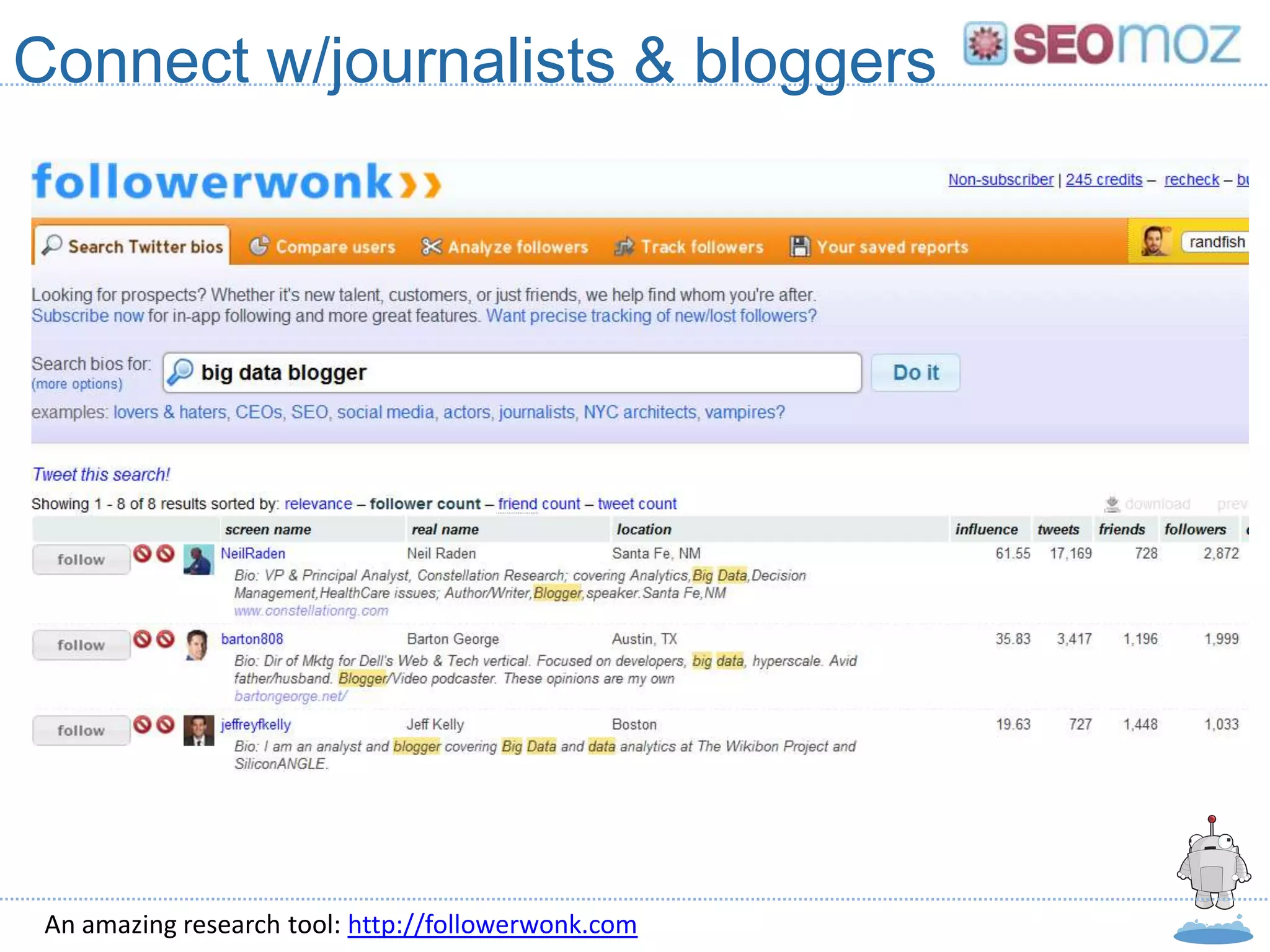 Connect w/journalists & bloggers




 An amazing research tool: http://followerwonk.com
 