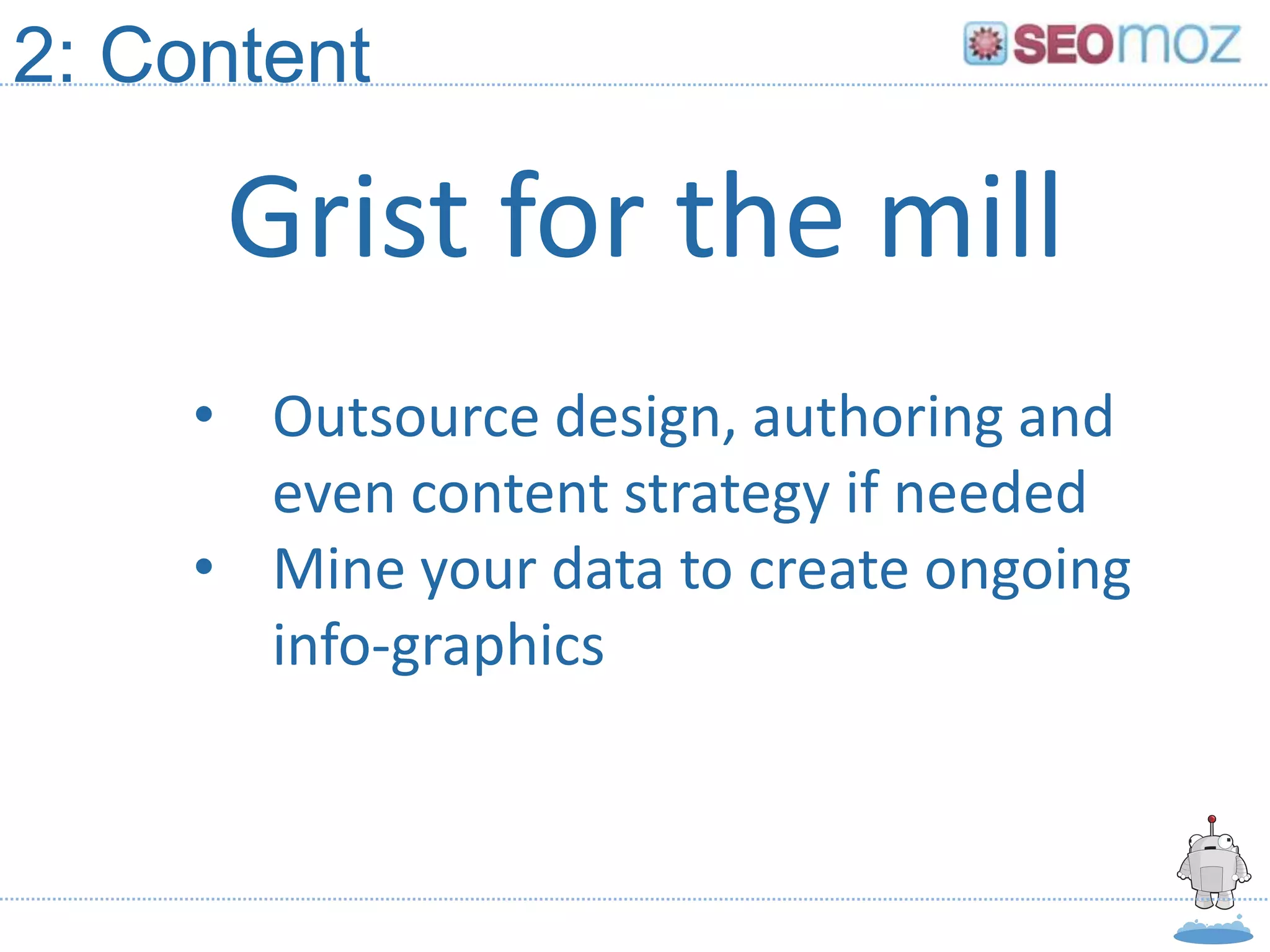 2: Content

      Grist for the mill
     • Outsource design, authoring and
       even content strategy if needed
     • Mine your data to create ongoing
       info-graphics
 