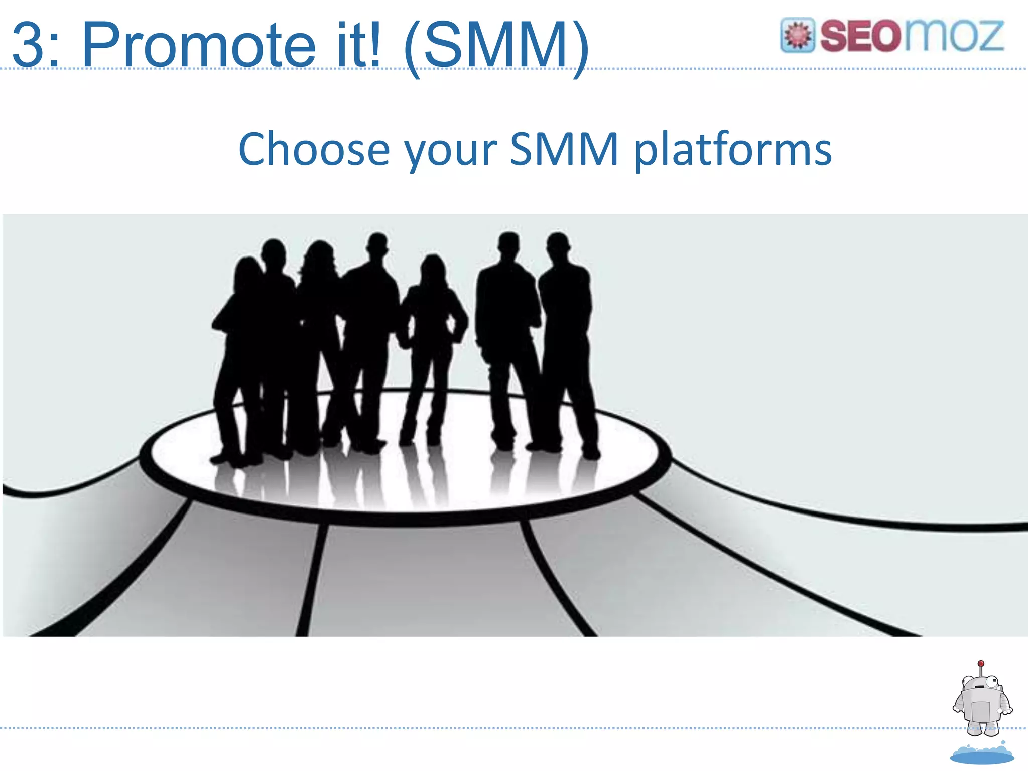 3: Promote it! (SMM)
       Choose your SMM platforms
 