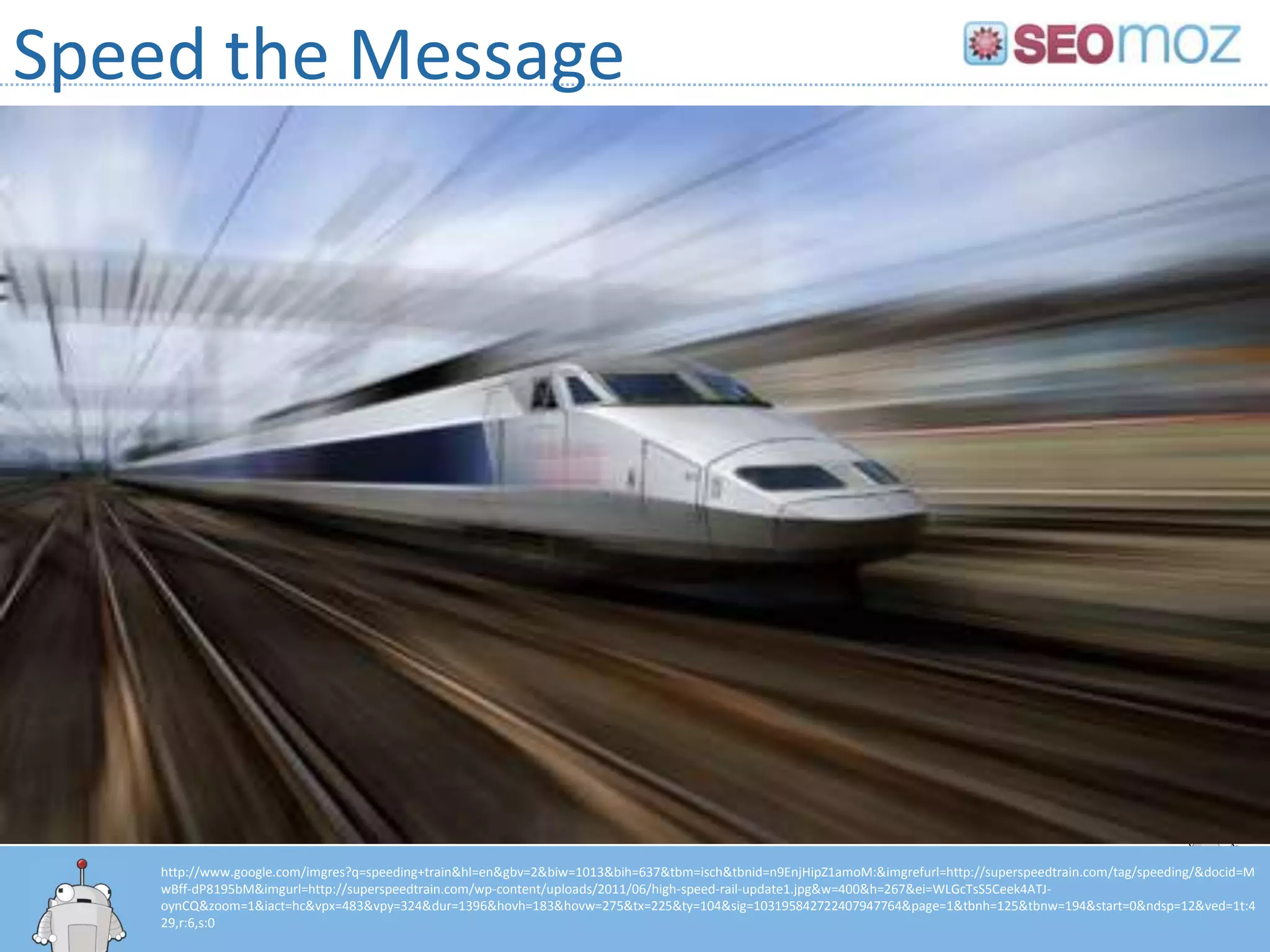 Speed the Message




    http://www.google.com/imgres?q=speeding+train&hl=en&gbv=2&biw=1013&bih=637&tbm=isch&tbnid=n9EnjHipZ1amoM:&imgrefurl=http://superspeedtrain.com/tag/speeding/&docid=M
    wBff-dP8195bM&imgurl=http://superspeedtrain.com/wp-content/uploads/2011/06/high-speed-rail-update1.jpg&w=400&h=267&ei=WLGcTsS5Ceek4ATJ-
    oynCQ&zoom=1&iact=hc&vpx=483&vpy=324&dur=1396&hovh=183&hovw=275&tx=225&ty=104&sig=103195842722407947764&page=1&tbnh=125&tbnw=194&start=0&ndsp=12&ved=1t:4
    29,r:6,s:0
 