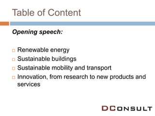 Table of Content
Opening speech:

   Renewable energy
   Sustainable buildings
   Sustainable mobility and transport
   Innovation, from research to new products and
    services
 