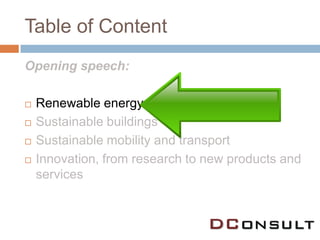 Table of Content
Opening speech:

   Renewable energy
   Sustainable buildings
   Sustainable mobility and transport
   Innovation, from research to new products and
    services
 