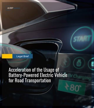 Legal Brief
Acceleration of the Usage of
Battery-Powered Electric Vehicle
for Road Transportation
 