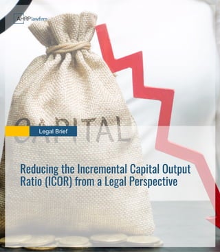 Legal Brief
Reducing the Incremental Capital Output
Ratio (ICOR) from a Legal Perspective
 