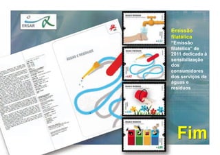 Emissão
filatélica
“Emissão
filatélica” de
2011 dedicada à
sensibilização
dos
consumidores
dos serviços de
águas e
resíduos
 