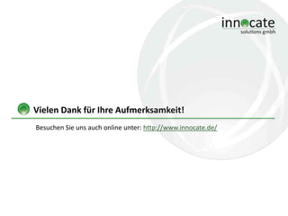 Vielen Dank für Ihre Aufmerksamkeit!
Besuchen Sie uns auch online unter: http://www.innocate.de/

 