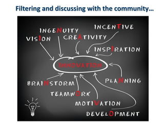 12
Filtering and discussing with the community…
 