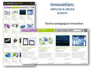 Innovation:
IMPULSA & APLICA
projects
Techno-pedagogical innovation
 