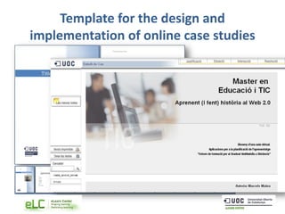 Template for the design and
implementation of online case studies
 