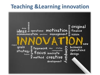 Teaching &Learning innovation
 