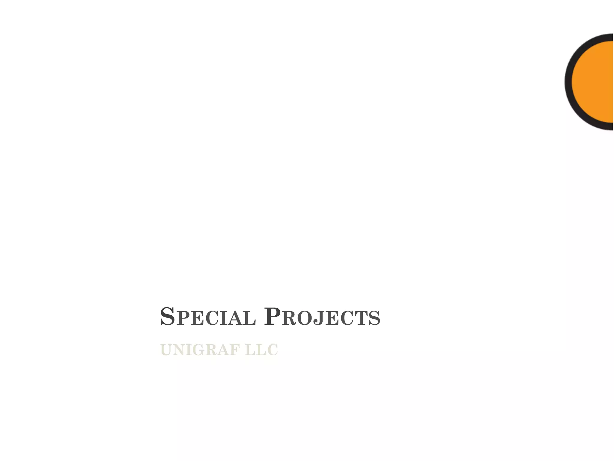 SPECIAL PROJECTS
UNIGRAF LLC
 