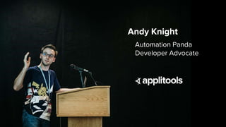 2
Andy Knight
Automation Panda
Developer Advocate
 