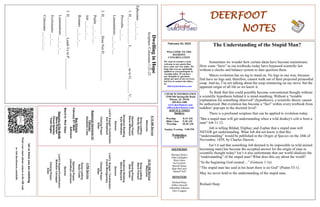 DEERFOOT
NOTES
February 20, 2022
WELCOME TO THE
DEEROOT
CONGREGATION
We want to extend a warm
welcome to any guests that
have come our way today. We
hope that you are spiritually
uplifted as you participate in
worship today. If you have
any thoughts or questions
about any part of our services,
feel free to contact the elders
at:
elders@deerfootcoc.com
Let
us
know
you
are
watching
Point
your
smart
phone
camera
at
the
QR
code
or
visit
deerfootcoc.com/hello
CHURCH INFORMATION
5348 Old Springville Road
Pinson, AL 35126
205-833-1400
www.deerfootcoc.com
office@deerfootcoc.com
SERVICE TIMES
Sundays:
Worship 8:15 AM
Bible Class 9:30 AM
Worship 10:30 AM
Sunday Evening 5:00 PM
Wednesdays:
6:30 PM
SHEPHERDS
Michael Dykes
John Gallagher
Rick Glass
Sol Godwin
Merrill Mann
Skip McCurry
Darnell Self
MINISTERS
Richard Harp
Jeffrey Howell
Johnathan Johnson
Alex Coggins
10:30
AM
Service
Welcome
Song
Leading
Steve
Putnam
Opening
Prayer
Bob
Carter
Scripture
Reading
Steve
Maynard
Sermon
Lord’s
Supper
/
Contribution
Frank
Montgomery
Closing
Prayer
Elder
————————————————————
5
PM
Service
Song
Leading
Ryan
Cobb
Opening
Prayer
Johnathan
Johnson
Sermon
Lord’s
Supper/Contribution
Brandon
Cacioppo
Closing
Prayer
Elder
8:15
AM
Service
Welcome
Song
Leading
Randy
Wilson
Opening
Prayer
Steve
Wilkerson
Scripture
Reading
Kyle
Windham
Sermon
Lord’s
Supper/
Contribution
Ken
Shepherd
Closing
Prayer
Elder
Baptismal
Garments
for
February
Elizabeth
Cobb
The Understanding of the Stupid Man?
Sometimes we wonder how certain ideas have become mainstream.
How some “facts” in our textbooks today have bypassed scientific law
without a checks and balance system to dare question them.
Macro evolution has no leg to stand on. No legs in one way, because
fish have no legs and, therefore, cannot walk out of their projected primordial
soup. And no, I’m not talking about the soup simmering on my stove, but the
apparent origin of all life as we know it.
To think that this could possibly become conventional thought without
a scientific hypothesis behind it is mind-numbing. Without a “testable
explanation for something observed” (hypothesis), a scientific theory cannot
be authorized. But evolution has become a “fact” within every textbook from
toddlers’ pop-ups to the doctoral level!
There is a profound scripture that can be applied to evolution today.
"But a stupid man will get understanding when a wild donkey's colt is born a
man" Job 11:12.
Job is telling Bildad, Eliphaz, and Zophar that a stupid man will
NEVER get understanding. What Job did not know is that this
“understanding” would be published in the Origin of Species on the 24th of
November, 1859, by Charles Darwin.
Isn’t it sad that something Job deemed to be impossible (a wild animal
becoming man) has become the accepted answer for the origin of man in
scientific thought today? Isn’t it also unfortunate that our world idealizes the
“understanding” of the stupid man? What does this say about the world?
“In the beginning God created…” (Genesis 1:1a)
“The stupid man has said in his heart there is no God” (Psalm 53:1).
May we never hold to the understanding of the stupid man.
Richard Harp
Bus
Drivers
February
27–
Mark
Adkinson
March
6–
Rick
Glass
Deacons
of
the
Month
Steve
Putnam
Chuck
Spitzley
Yoshi
Sugita
Dwelling
in
Hope
Scripture:
Colossians
1:21-23
Ephesians
___:___-___
1.
H_______________
L___________
us
to
G________
U__
Proverbs
___:___
Lamentations
___:___-___
2.
H__________
Does
Not
D_______________
Psalm
___:___-___
Job
___:___-___
Romans
___:___-___
3.
H___________
Leads
Us
to
P_________________
Lamentations
___:___-___
Ecclesiastes
___:___
Colossians
___:___-___
 