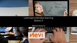 Leertraject blended learning


Sessie 3


Wilfred Rubens
 