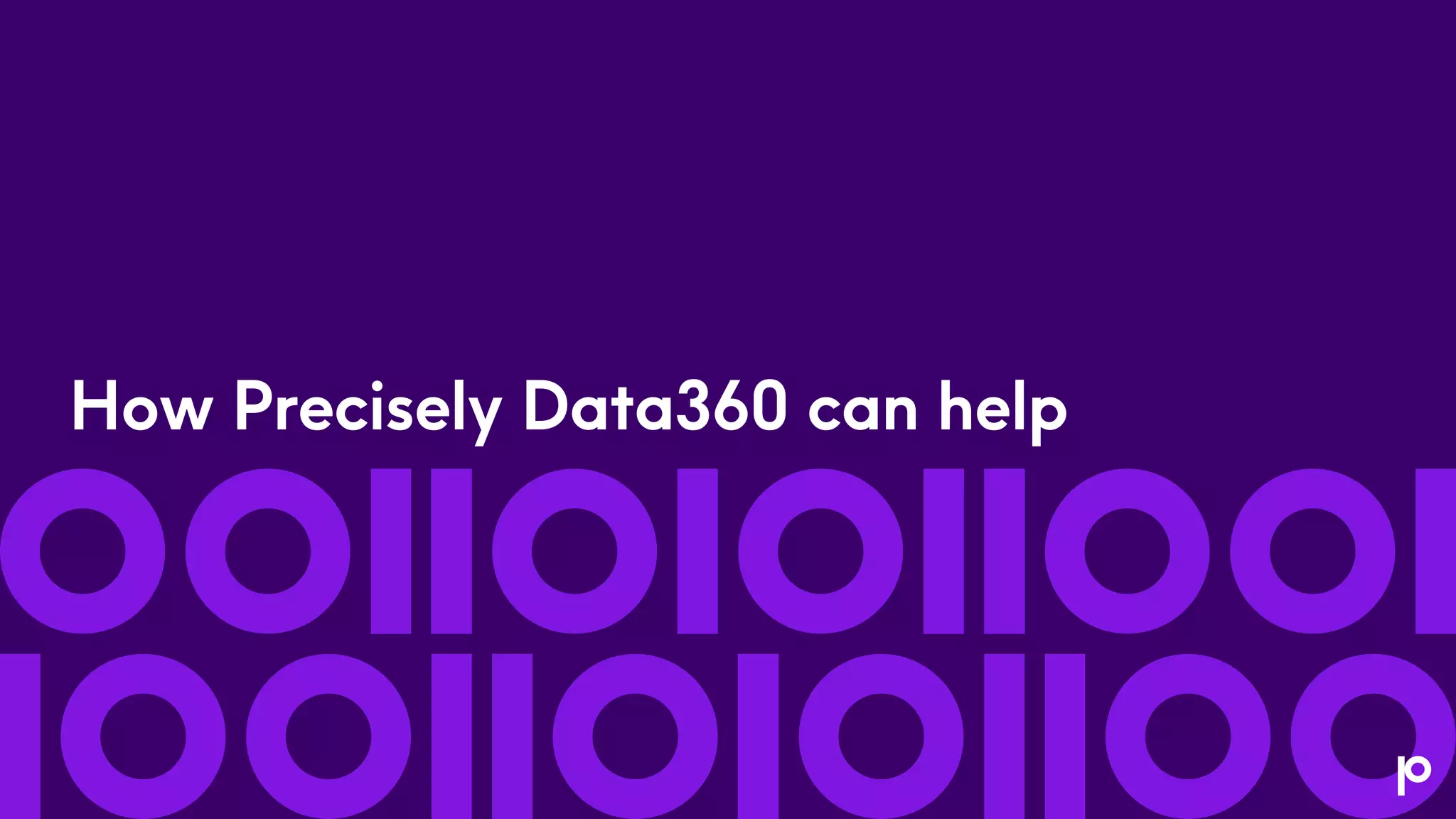 How Precisely Data360 can help
 