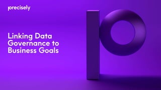 Linking Data
Governance to
Business Goals
 