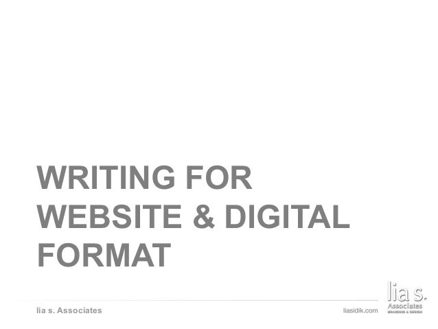 WRITING FOR WEBSITE & DIGITAL FORMAT
lia s. Associates
WRITING FOR
WEBSITE & DIGITAL
FORMAT
 