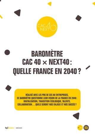 BAROMÈTRE
CAC 40 × NEXT40 :
QUELLE FRANCE EN 2040 ?
RÉALISÉ AVEC LES PDG DE CES 80 ENTREPRISES,
CE BAROMÈTRE QUESTIONNE LE...