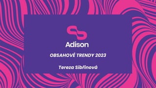 Tereza Sibřinová
OBSAHOVÉ TRENDY 2023
 