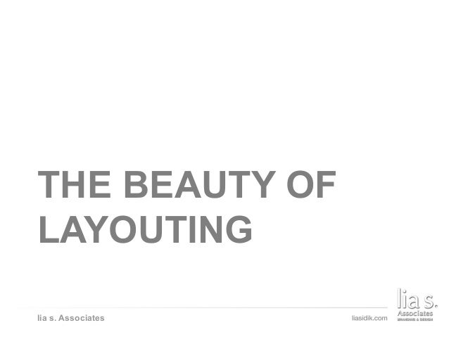THE BEAUTY OF LAYOUTING
lia s. Associates
THE BEAUTY OF
LAYOUTING
 