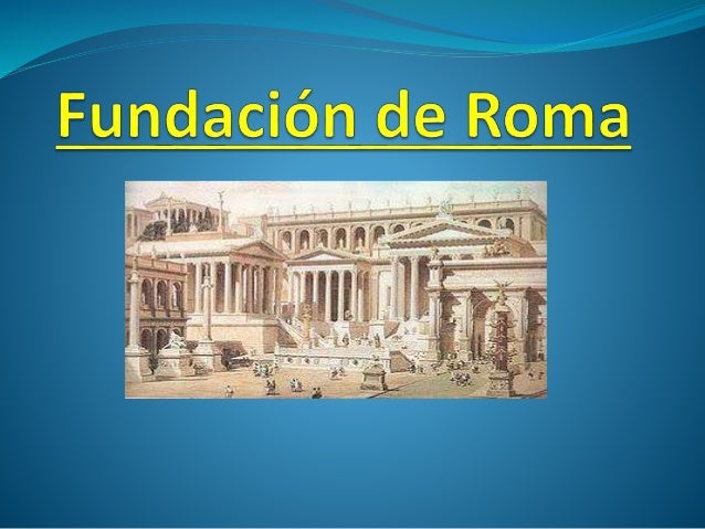 Cual Es La Fundacion De Roma