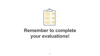 Remember to complete
your evaluations!
29
 