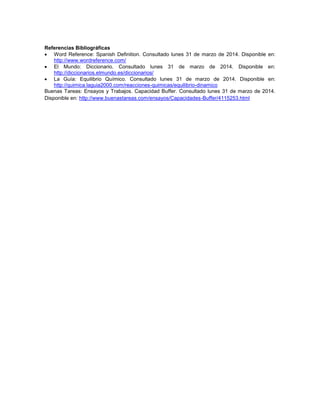 Referencias Bibliográficas
 Word Reference: Spanish Definition. Consultado lunes 31 de marzo de 2014. Disponible en:
http...