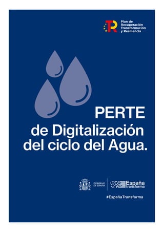 #EspañaTransforma
España
transforma
de Digitalización
del ciclo del Agua.
PERTE
 