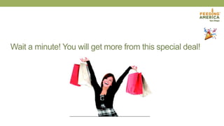 Wait a minute! You will get more from this special deal!
 