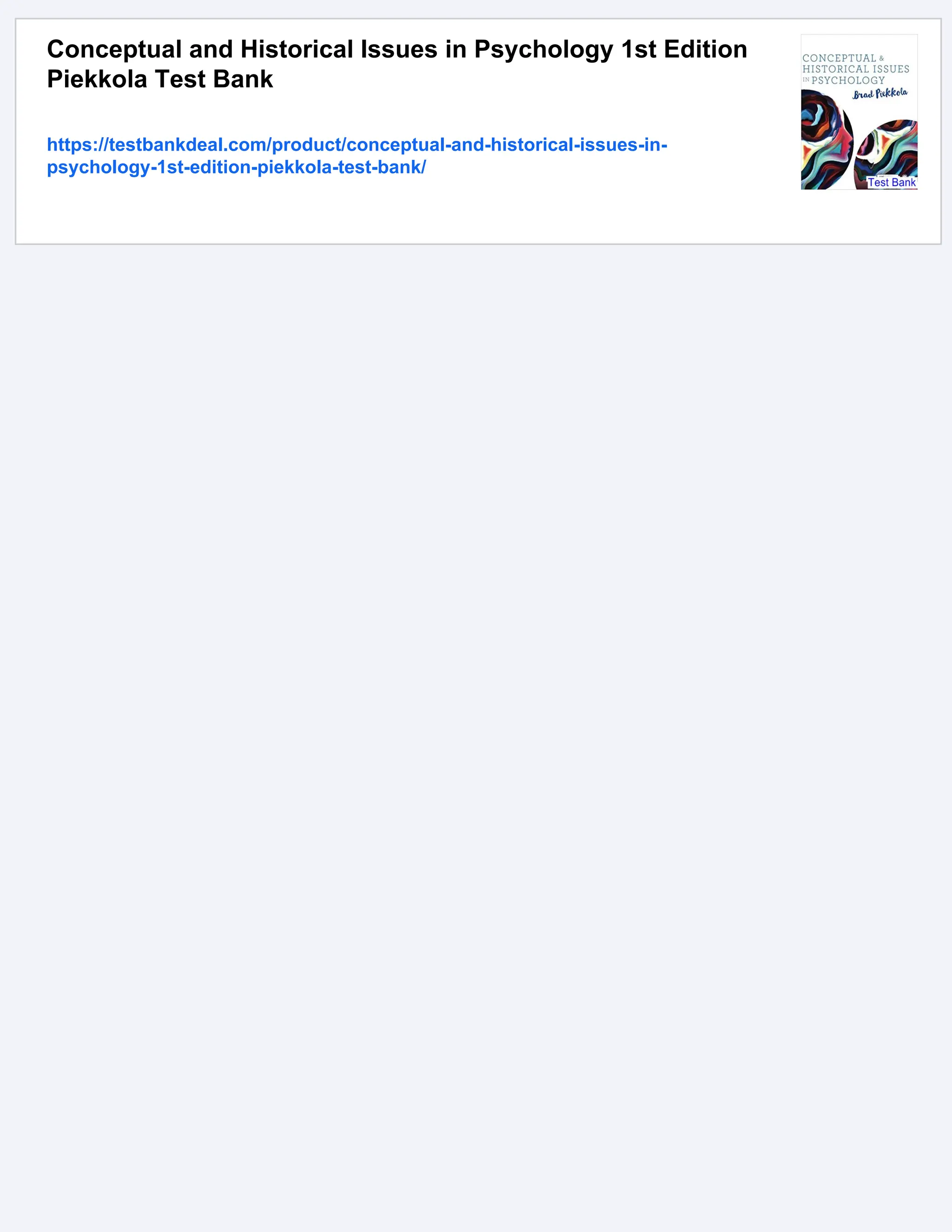 Conceptual and Historical Issues in Psychology 1st Edition
Piekkola Test Bank
https://testbankdeal.com/product/conceptual-and-historical-issues-in-
psychology-1st-edition-piekkola-test-bank/
 