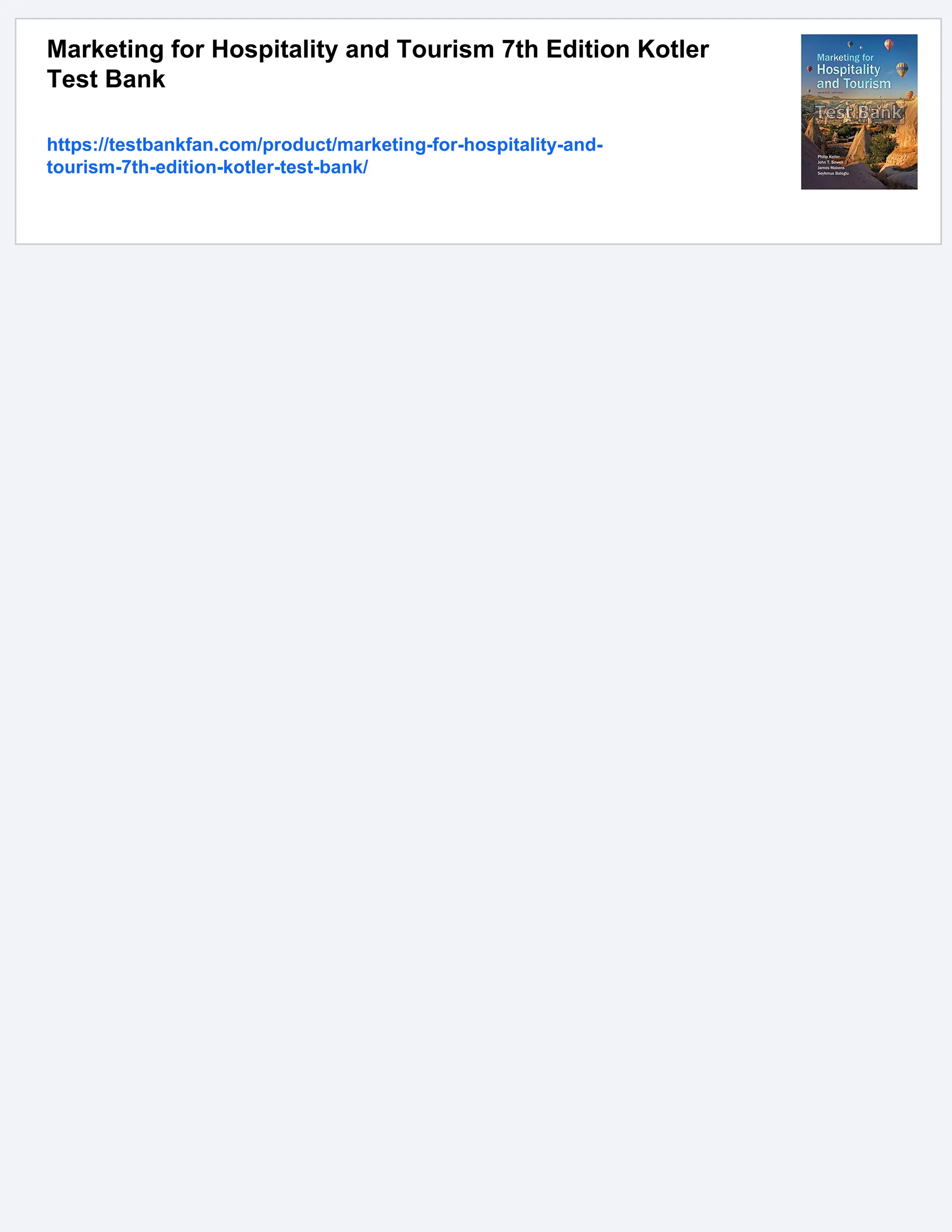 Marketing for Hospitality and Tourism 7th Edition Kotler
Test Bank
https://testbankfan.com/product/marketing-for-hospitality-and-
tourism-7th-edition-kotler-test-bank/
 