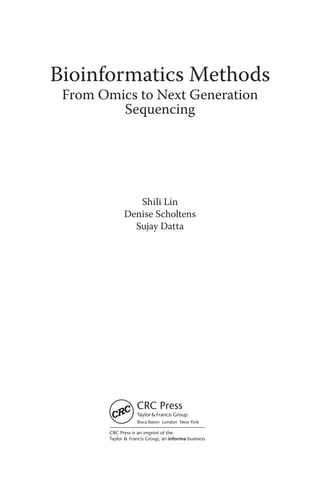 Bioinformatics Methods
From Omics to Next Generation
Sequencing
Shili Lin
Denise Scholtens
Sujay Datta
 