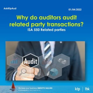 Why do auditors audit
related party transactions?
ISA 550 Related parties
AskKtpAud 01/04/2022
 