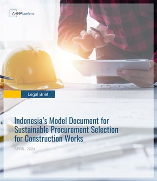 Legal Brief
Indonesia’s Model Document for
Sustainable Procurement Selection
for Construction Works
APRIL, 2024
 
