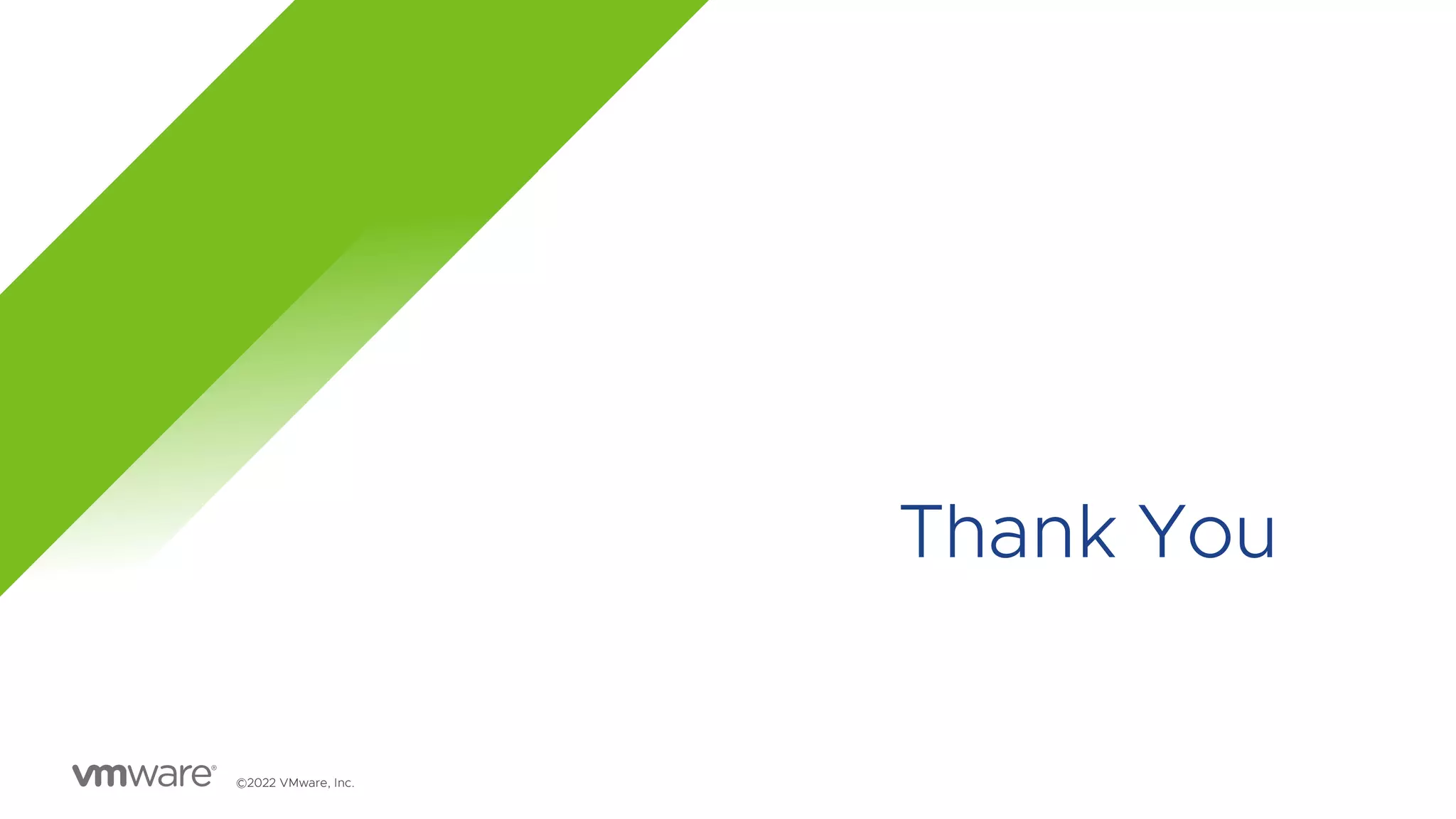 Thank You
©2022 VMware, Inc.
 