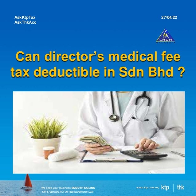 KTP & Company PLT (AF1308)(LLP0002159-LCA)
Can director’s medical fee
tax deductible in Sdn Bhd ?
AskKtpTax
AskThkAcc
27/04/22
 