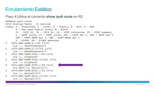 © 2013 Cisco and/or its affiliates. All rights reserved. Cisco Public 30
Paso 4:Utilice el comando show ipv6 route en R2
 