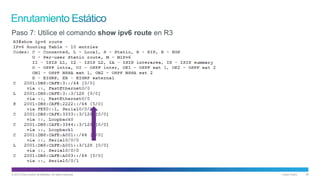 © 2013 Cisco and/or its affiliates. All rights reserved. Cisco Public 38
Paso 7: Utilice el comando show ipv6 route en R3
 