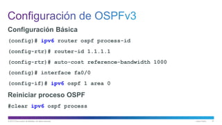 © 2013 Cisco and/or its affiliates. All rights reserved. Cisco Public 51
Configuración Básica
(config)# ipv6 router ospf process-id
(config-rtr)# router-id 1.1.1.1
(config-rtr)# auto-cost reference-bandwidth 1000
(config)# interface fa0/0
(config-if)# ipv6 ospf 1 area 0
Reiniciar proceso OSPF
#clear ipv6 ospf process
 