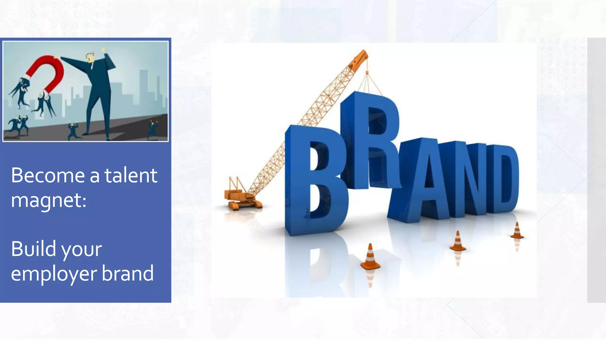 Become a talent
magnet:
Build your
employer brand
 