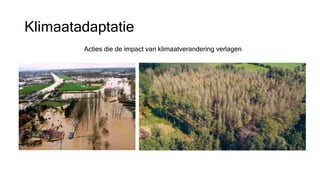 Klimaatadaptatie
Acties die de impact van klimaatverandering verlagen
 