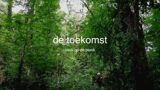 de toekomst
werk op de plank
 