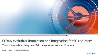 O-RAN evolution, innovation and integration for 5G use cases
May 12, 2022 – Anthony Magee
X-Haul: towards an integrated 5G transport network architecture
 