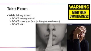 Take Exam
• While taking exam
• DON’T looking around
• DON’T cover your face (online proctored exam)
• DON’T talk
@hmheng
 