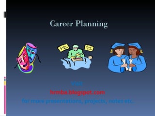 Career Planning




                  Visit
           hrmba.blogspot.com
for more presentations, projects, notes etc.
 