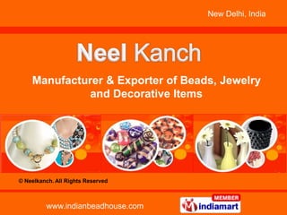 New Delhi, India
www.indianbeadhouse.com
Manufacturer & Exporter of Beads, Jewelry
and Decorative Items
© Neelkanch. All Rights Reserved
 