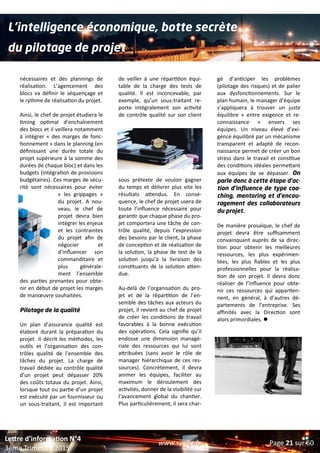 nécessaires et des plannings de
réalisation. L’agencement des
blocs va définir le séquençage et
le rythme de réalisation du projet.
Ainsi, le chef de projet étudiera le
timing optimal d’enchaînement
des blocs et il veillera notamment
à intégrer « des marges de fonc-
tionnement » dans le planning (en
définissant une durée totale du
projet supérieure à la somme des
durées de chaque bloc) et dans les
budgets (intégration de provisions
budgétaires). Ces marges de sécu-
rité sont nécessaires pour éviter
« les grippages »
du projet. A nou-
veau, le chef de
projet devra bien
intégrer les enjeux
et les contraintes
du projet afin de
négocier et
d’influencer son
commanditaire et
plus générale-
ment l’ensemble
des parties prenantes pour obte-
nir en début de projet les marges
de manœuvre souhaitées.
Pilotage de la qualité
Un plan d’assurance qualité est
élaboré durant la préparation du
projet. Il décrit les méthodes, les
outils et l’organisation des con-
trôles qualité de l’ensemble des
tâches du projet. La charge de
travail dédiée au contrôle qualité
d’un projet peut dépasser 20%
des coûts totaux du projet. Ainsi,
lorsque tout ou partie d’un projet
est exécuté par un fournisseur ou
un sous-traitant, il est important
de veiller à une répartition équi-
table de la charge des tests de
qualité. Il est inconcevable, par
exemple, qu’un sous-traitant re-
porte intégralement son activité
de contrôle qualité sur son client
sous prétexte de vouloir gagner
du temps et délivrer plus vite les
résultats attendus. En consé-
quence, le chef de projet usera de
toute l’influence nécessaire pour
garantir que chaque phase du pro-
jet comportera une tâche de con-
trôle qualité, depuis l’expression
des besoins par le client, la phase
de conception et de réalisation de
la solution, la phase de test de la
solution jusqu’à la livraison des
constituants de la solution atten-
due.
Au-delà de l’organisation du pro-
jet et de la répartition de l’en-
semble des tâches aux acteurs du
projet, il revient au chef de projet
de créer les conditions de travail
favorables à la bonne exécution
des opérations. Cela signifie qu’il
endosse une dimension managé-
riale des ressources qui lui sont
attribuées (sans avoir le rôle de
manager hiérarchique de ces res-
sources). Concrètement, il devra
animer les équipes, faciliter au
maximum le déroulement des
activités, donner de la visibilité sur
l’avancement global du chantier.
Plus particulièrement, il sera char-
gé d’anticiper les problèmes
(pilotage des risques) et de palier
aux dysfonctionnements. Sur le
plan humain, le manager d’équipe
s’appliquera à trouver un juste
équilibre « entre exigence et re-
connaissance » envers ses
équipes. Un niveau élevé d’exi-
gence équilibré par un mécanisme
transparent et adapté de recon-
naissance permet de créer un bon
stress dans le travail et constitue
des conditions idéales permettant
aux équipes de se dépasser. On
parle donc à cette étape d’ac-
tion d’influence de type coa-
ching, mentoring et d’encou-
ragement des collaborateurs
du projet.
De manière prosaïque, le chef de
projet devra être suffisamment
convainquant auprès de sa direc-
tion pour obtenir les meilleures
ressources, les plus expérimen-
tées, les plus fiables et les plus
professionnelles pour la réalisa-
tion de son projet. Il devra donc
réaliser de l’influence pour obte-
nir ces ressources qui appartien-
nent, en général, à d’autres dé-
partements de l’entreprise. Ses
affinités avec la Direction sont
alors primordiales. 
L’intelligence économique, botte secrète
du pilotage de projet
www.synfie.fr
Lettre d’information N°4
3ème Trimestre 2015
Page 21 sur 60
 