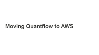 Moving Quantflow to AWS
 