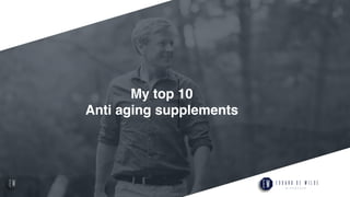 1
My top 10
Anti aging supplements
 